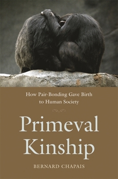 Paperback Primeval Kinship: How Pair-Bonding Gave Birth to Human Society Book