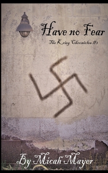 Have no Fear: A story of hope in the midst of darkness - Book #1 of the Krieg Chronicles