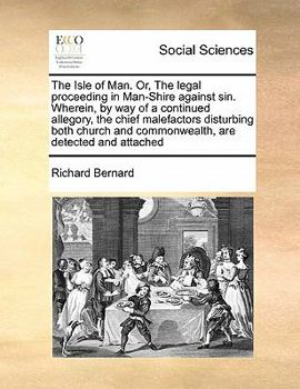 Paperback The Isle of Man. Or, The legal proceeding in Man-Shire against sin. Wherein, by way of a continued allegory, the chief malefactors disturbing both chu Book