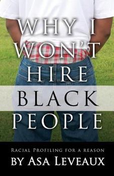 Paperback Why I Won't Hire Black People: Racial Profiling for a Reason Book