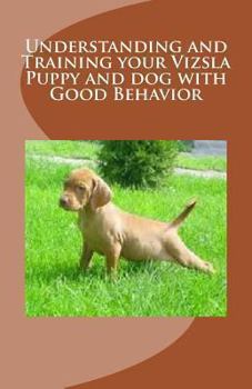 Paperback Understanding and Training Your Vizsla Puppy and Dog with Good Behavior Book