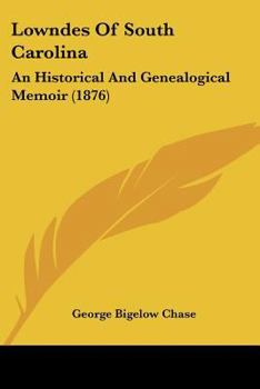 Paperback Lowndes Of South Carolina: An Historical And Genealogical Memoir (1876) Book