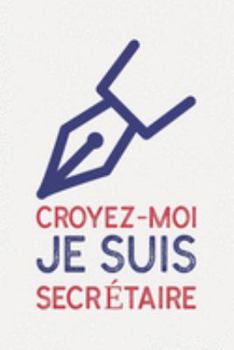Croyez-moi je suis SECRÉTAIRE: cadeau secrétaire I Carnet de Notes Classique Papier à Rayures (Ligné) I journal ou agenda (French Edition)