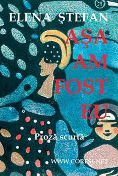 Paperback Asa Am Fost Eu: Proza Scurta [Romanian] Book