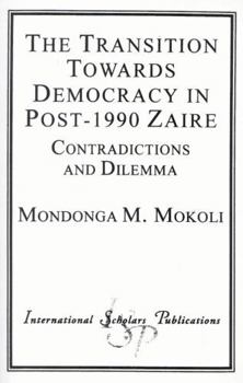 Paperback Transition Towards Democracy in Post-1990 Zaire: Contradictions and Dilemma Book