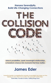 Hardcover The Collision Code: Harness Serendipity, Build Life-Changing Connections. Unlock Possibilities, Spark Meaningful Relationships, and Transform Chance i Book