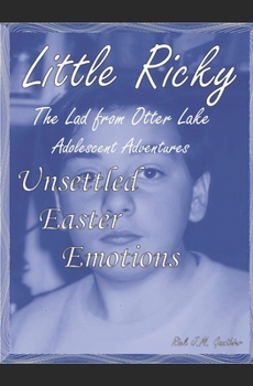 Paperback Unsettled Easter Emotions: Little Ricky The Lad from Otter Lake Adolescent Adventures Book