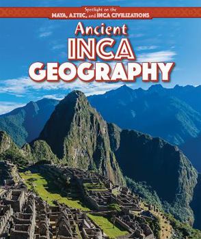 Ancient Inca Geography - Book  of the Spotlight on the Maya, Aztec, and Inca Civilizations
