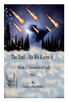 Paperback The End... as We Know It, Book 1: Chronicles of Jack, Part 1 Book