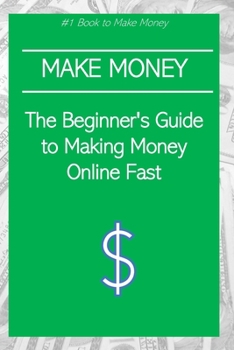 Paperback The Beginner's Guide to Making Money Online Fast Book