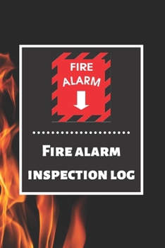 Fire alarm inspection log: Fire Alarm Journal| Fire Register Log Book | Fire Alarm Service & Inspection Book| Fire Safety Register | Fire Incident & Prevention Log Book