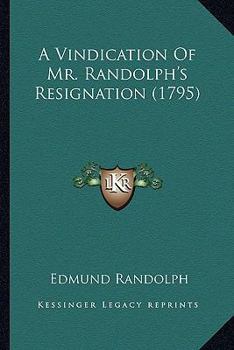 Paperback A Vindication Of Mr. Randolph's Resignation (1795) Book