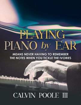 Paperback Playing Piano by Ear: Means never having to remember the notes when you tickle the Ivories Book