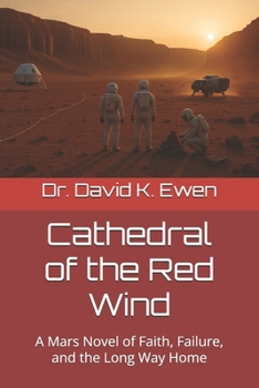 Cathedral of the Red Wind: A Mars Novel of Faith, Failure, and the Long Way Home (Science Fiction Adventures in Space Voyages and Time Travel)