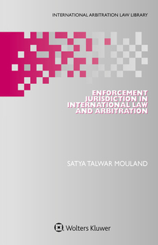 Enforcement Jurisdiction in International Law and Arbitration
