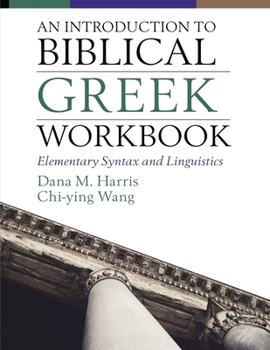 Paperback An Introduction to Biblical Greek Workbook: Elementary Syntax and Linguistics Book
