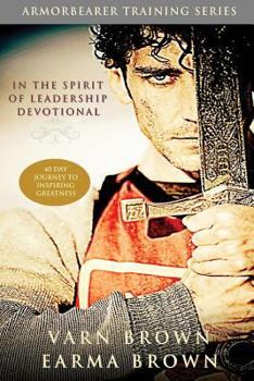 Paperback In The Spirit Of Leadership Devotional: 40 Day Journey Of Inspiring Greatness: Designed For Armorbearers, Servant Leaders And The Helps Ministry In Th Book
