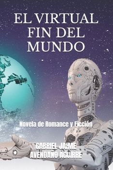Paperback El Virtual Fin del Mundo: Novela de Romance y Ficción [Spanish] Book