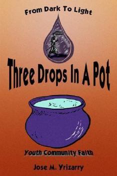 Paperback Three Drops In A Pot: From Dark To Light Book
