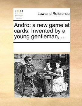 Paperback Andro: A New Game at Cards. Invented by a Young Gentleman, ... Book