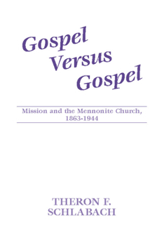 Paperback Gospel Versus Gospel: Mission and the Mennonite Church, 1863-1944 Book