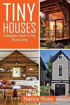 Paperback Tiny Houses: A Beginners Guide To Tiny House Living Book