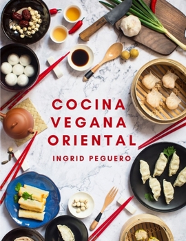 Paperback Cocina Vegana Oriental: Prueba los Sabores de Oriente de Manera Natural y sin Arriesgar tu Salud [Spanish] Book