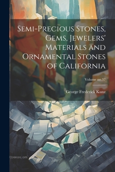 Paperback Semi-precious Stones, Gems, Jewelers' Materials and Ornamental Stones of California; Volume no.37 Book