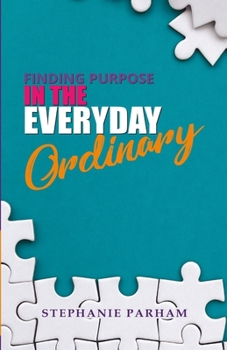 Paperback Finding Purpose in the Everyday Ordinary Book