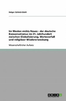 Paperback Im Westen nichts Neues - der deutsche Konservatismus im 21. Jahrhundert zwischen Globalisierung, Werteverfall und religiöser Wiedererweckung [German] Book