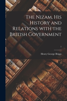 Paperback The Nizam, His History and Relations With the British Government; 1 Book