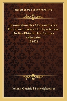 Paperback Enumeration Des Monuments Les Plus Remarquables Du Departement Du Bas-Rhin Et Des Contrees Adjacentes (1842) [French] Book