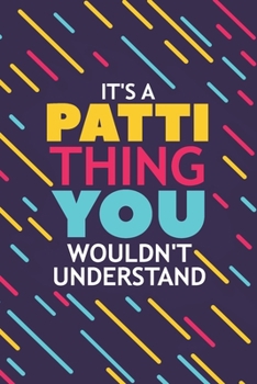 Paperback It's a Patti Thing You Wouldn't Understand: Lined Notebook / Journal Gift, 120 Pages, 6x9, Soft Cover, Glossy Finish Book