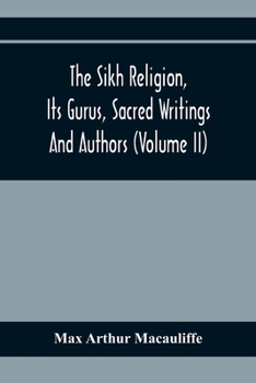 Paperback The Sikh Religion, Its Gurus, Sacred Writings And Authors (Volume Ii) Book