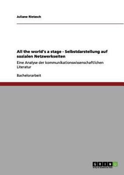 Paperback All the world's a stage - Selbstdarstellung auf sozialen Netzwerkseiten: Eine Analyse der kommunikationswissenschaftlichen Literatur [German] Book