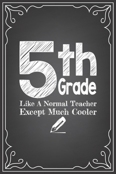 Paperback 5th GRADE LIKE A NORMAL TEACHER EXCEPT MUCH COOLER: journal or notebook with quote- Thank you gift for teachers, teachers appreciation, year end gradu Book