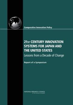 21st Century Innovation Systems for Japan and the United States: Lessons from a Decade of Change: Report of a Symposium