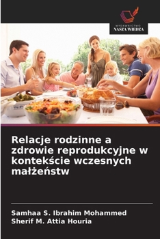 Relacje rodzinne a zdrowie reprodukcyjne w kontekscie wczesnych malzenstw (Polish Edition)