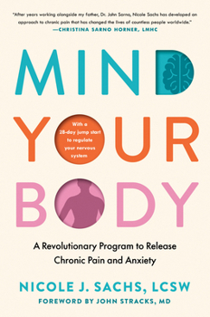 Hardcover Mind Your Body: A Revolutionary Program to Release Chronic Pain and Anxiety Book