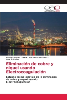 Eliminación de cobre y niquel usando Electrocoagulación (Spanish Edition)