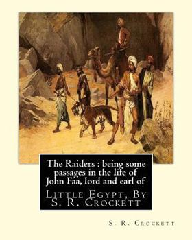 Paperback The Raiders: being some passages in the life of John Faa: lord and earl of Little Egypt, By S. R. Crockett Book