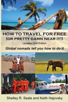 Paperback How To Travel For Free (or pretty damn near it!): Updated 2nd Edition: Global Nomads Tell You How To Do It Book