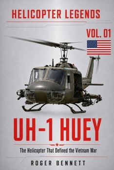 UH-1 Huey: The Helicopter That Defined the Vietnam War (Helicopter Legends)
