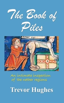 Paperback The Book of Piles: An Intimate Inspection of the Nether Regions Book