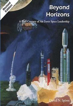 Paperback Beyond Horizons: A Half Century of Air Force Space Leadership Book