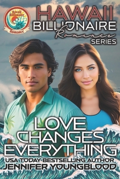 Love Changes Everything - Book #4 of the Hawaii Billionaire Romance