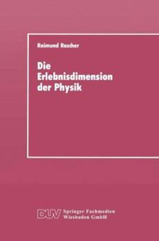 Paperback Die Erlebnisdimension Der Physik: Eine Analyse Ihrer Entwicklungsstruktur ALS Grundlage Für Das Lernen Von Physik [German] Book