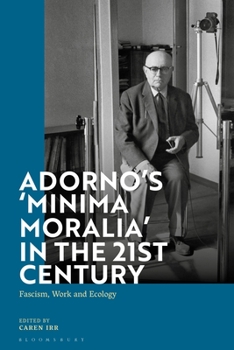 Adorno's 'Minima Moralia' in the 21st Century: Fascism, Work and Ecology