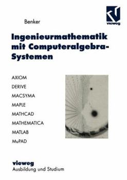 Paperback Ingenieurmathematik Mit Computeralgebra-Systemen: Axiom, Derive, Macsyma, Maple, Mathcad, Mathematica, MATLAB Und Mupad in Der Anwendung [German] Book