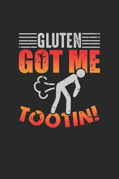 Gluten got me Tootin!: Gluten Free Lifestyle Fart Gas Farter Joke Notebook 6x9 Inches 120 dotted pages for notes, drawings, formulas Organizer writing book planner diary
